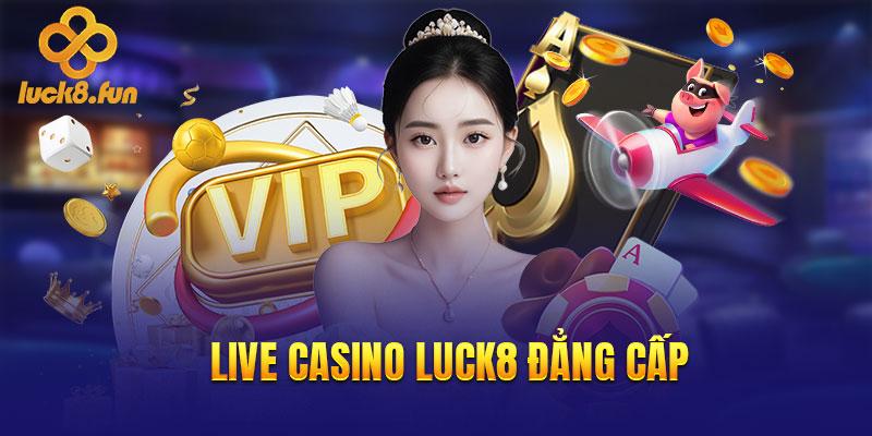 Live casino Luck8 đẳng cấp